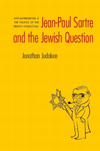Jean-Paul Sartre and the Jewish Question: Anti-antisemitism and the Politics of the French Intellectual