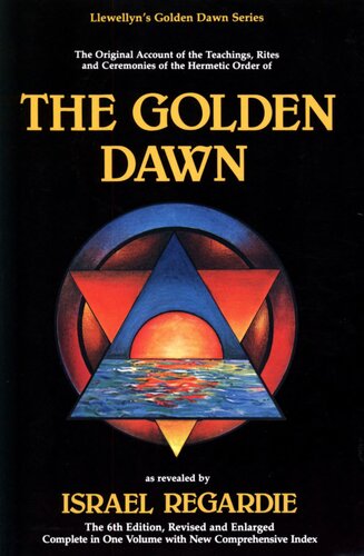 The Golden Dawn: The Original Account of the Teachings, Rites, and Ceremonies of the Hermetic Order