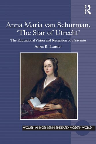 Anna Maria Van Schurman, 'The Star of Utrecht': The Educational Vision and Reception of a Savante