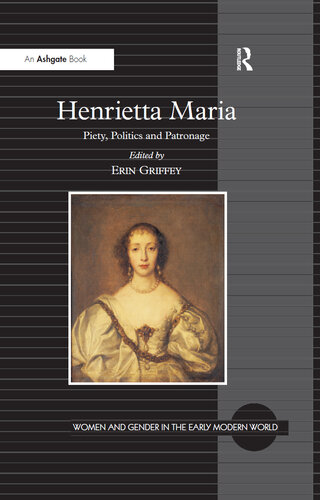 Henrietta Maria: Piety, Politics and Patronage
