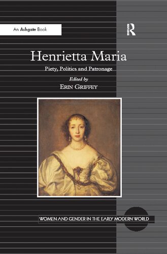 Henrietta Maria: Piety, Politics and Patronage