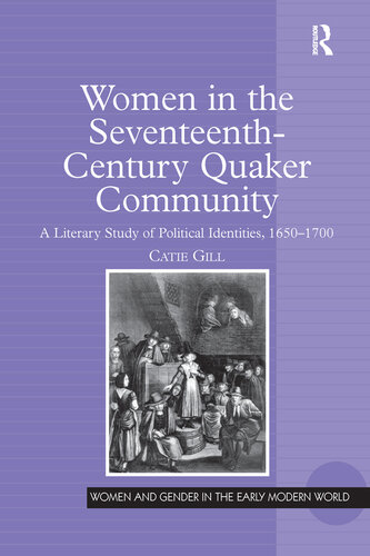 Women in the Seventeenth-Century Quaker Community: A Literary Study of Political Identities, 1650–1700