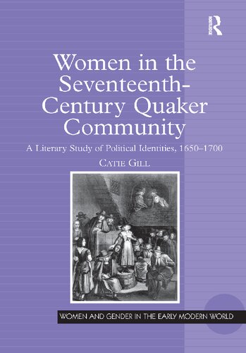 Women in the Seventeenth-Century Quaker Community: A Literary Study of Political Identities, 1650–1700