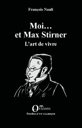 Moi ... et Max Stirner: l'art de vivre