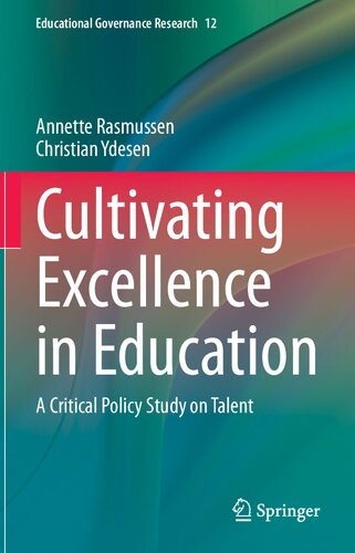 Cultivating Excellence in Education: A Critical Policy Study on Talent (Educational Governance Research, 12)