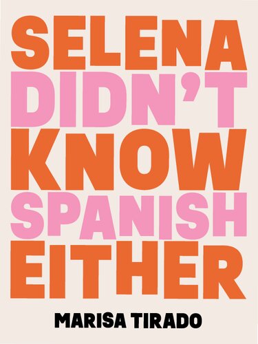 Selena Didn't Know Spanish Either: Poems
