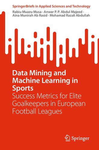 Data Mining and Machine Learning in Sports: Success Metrics for Elite Goalkeepers in European Football Leagues (SpringerBriefs in Applied Sciences and Technology)