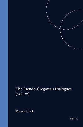 The Pseudo-Gregorian Dialogues (Studies in the History of Christian Thought, 37)