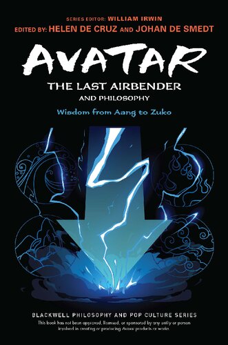 Avatar: The Last Airbender and Philosophy: Wisdom from Aang to Zuko (The Blackwell Philosophy and Pop Culture Series)