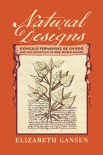 Natural Designs: Gonzalo Fernández de Oviedo and the Invention of New World Nature (The Early Modern Americas)