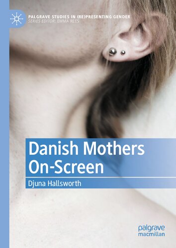 Danish Mothers On-Screen (Palgrave Studies in (Re)Presenting Gender)