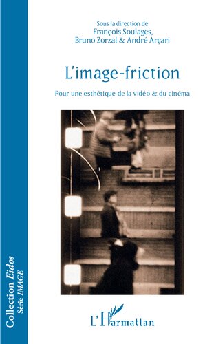 L'image-friction: Pour une esthétique de la vidéo et du cinéma (French Edition)