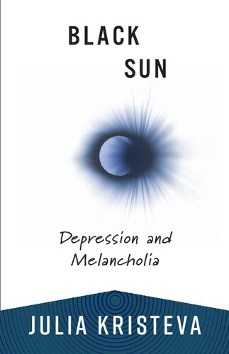Black Sun: Depression and Melancholia (European Perspectives: A Series in Social Thought and Cultural Criticism)