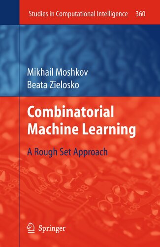 Combinatorial Machine Learning: A Rough Set Approach (Studies in Computational Intelligence, 360)