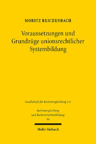Voraussetzungen und Grundzüge unionsrechtlicher Systembildung: dargestellt am Beispiel ausgewählter Bereiche des Unionsprivatrechts