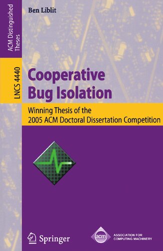 Cooperative Bug Isolation: Winning Thesis of the 2005 ACM Doctoral Dissertation Competition (Lecture Notes in Computer Science, 4440)