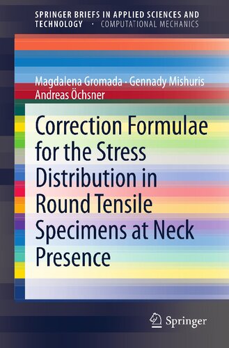 Correction Formulae for the Stress Distribution in Round Tensile Specimens at Neck Presence (SpringerBriefs in Applied Sciences and Technology)