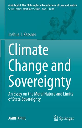 Climate Change and Sovereignty: An Essay on the Moral Nature and Limits of State Sovereignty (AMINTAPHIL: The Philosophical Foundations of Law and Justice, 10)