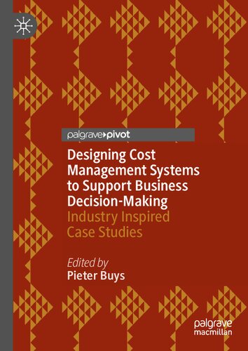 Designing Cost Management Systems to Support Business Decision-Making: Industry Inspired Case Studies