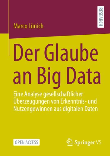 Der Glaube an Big Data: Eine Analyse gesellschaftlicher Überzeugungen von Erkenntnis- und Nutzengewinnen aus digitalen Daten (German Edition)