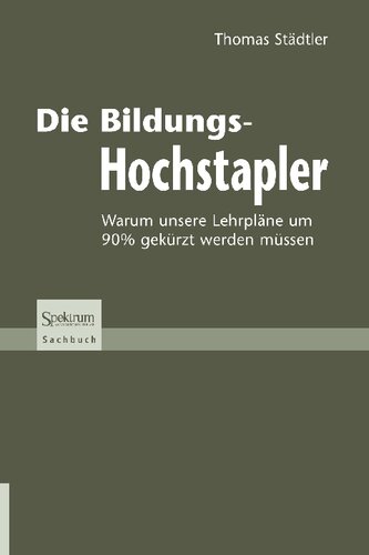 Die Bildungs-Hochstapler: Warum unsere Lehrpläne um 90% gekürzt werden müssen (German Edition)
