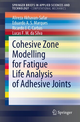Cohesive Zone Modelling for Fatigue Life Analysis of Adhesive Joints (SpringerBriefs in Computational Mechanics)