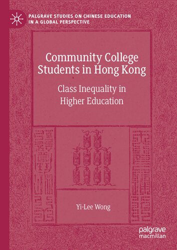 Community College Students in Hong Kong: Class Inequality in Higher Education (Palgrave Studies on Chinese Education in a Global Perspective)