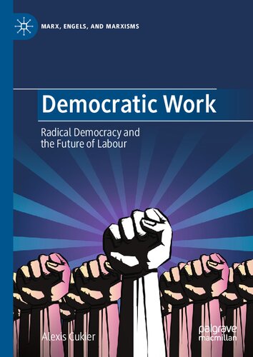 Democratic Work: Radical Democracy and the Future of Labour (Marx, Engels, and Marxisms)