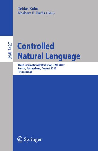 Controlled Natural Language: Third International Workshop, CNL 2012, Zurich, Switzerland, August 29-31, 2012, Proceedings (Lecture Notes in Computer Science, 7427)