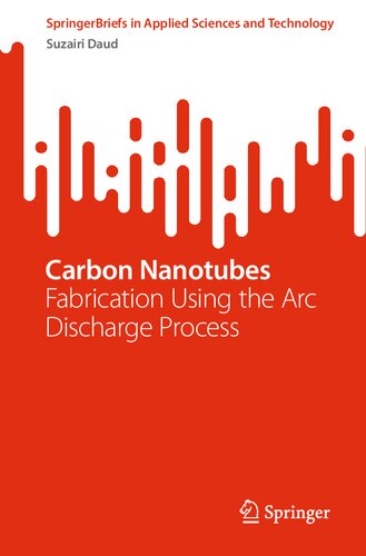 Carbon Nanotubes: Fabrication Using the Arc Discharge Process (SpringerBriefs in Applied Sciences and Technology)