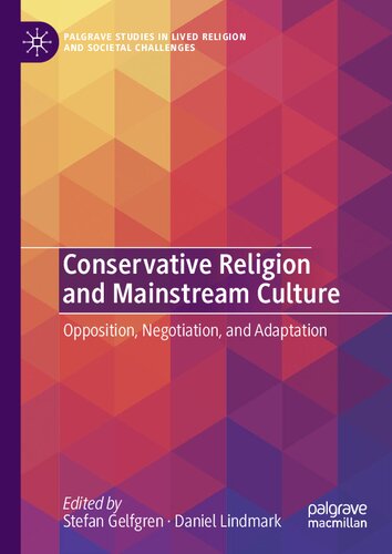 Conservative Religion and Mainstream Culture: Opposition, Negotiation, and Adaptation (Palgrave Studies in Lived Religion and Societal Challenges)
