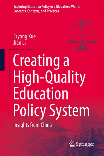 Creating a High-Quality Education Policy System: Insights from China (Exploring Education Policy in a Globalized World: Concepts, Contexts, and Practices)