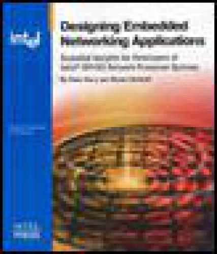 Designing Embedded Network Applications Essential Insights for Developers of Intel R IXP4XX Network Processor based Systems
