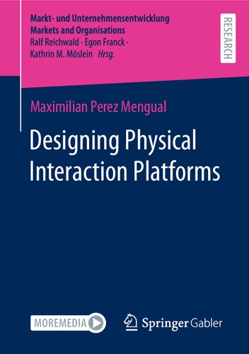 Designing Physical Interaction Platforms (Markt- und Unternehmensentwicklung Markets and Organisations)
