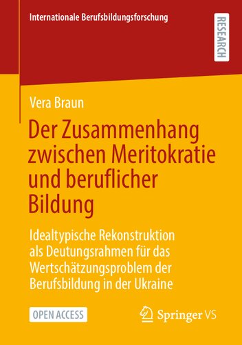 Der Zusammenhang zwischen Meritokratie und beruflicher Bildung: Idealtypische Rekonstruktion als Deutungsrahmen für das Wertschätzungsproblem der ... Berufsbildungsforschung) (German Edition)