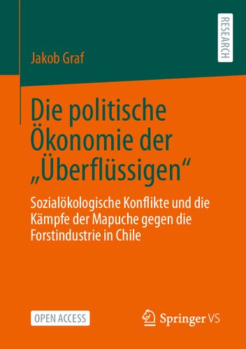 Die politische Ökonomie der „Überflüssigen“: Sozialökologische Konflikte und die Kämpfe der Mapuche gegen die Forstindustrie in Chile (German Edition)