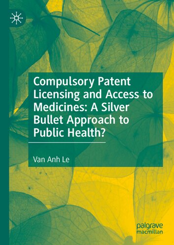 Compulsory Patent Licensing and Access to Medicines: A Silver Bullet Approach to Public Health? (Palgrave Studies in Public Health Policy Research)