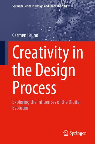 Creativity in the Design Process: Exploring the Influences of the Digital Evolution (Springer Series in Design and Innovation, 18)