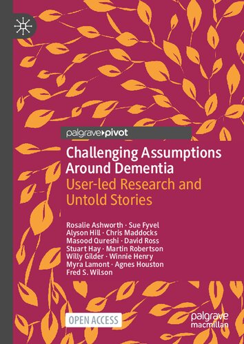 Challenging Assumptions Around Dementia: User-led Research and Untold Stories