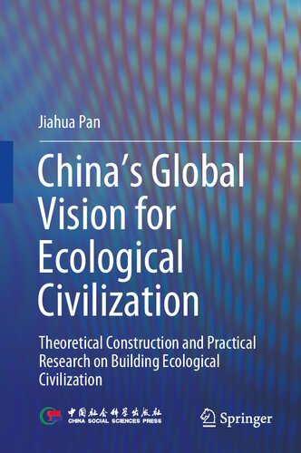 China‘s Global Vision for Ecological Civilization: Theoretical Construction and Practical Research on Building Ecological Civilization