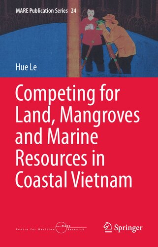 Competing for Land, Mangroves and Marine Resources in Coastal Vietnam (MARE Publication Series, 24)
