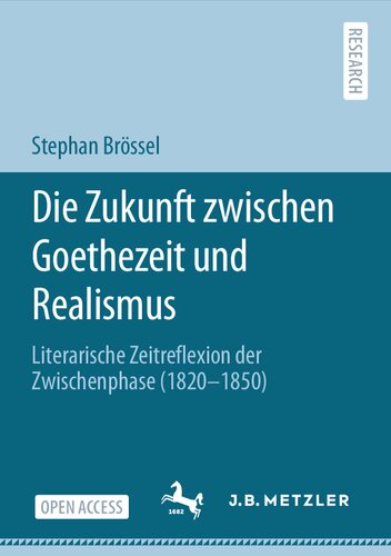 Die Zukunft zwischen Goethezeit und Realismus: Literarische Zeitreflexion der Zwischenphase (1820–1850) (German Edition)