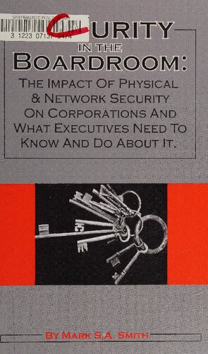 Security in the Boardroom: The Impact of Physical & Network Security on Corporations and What Executives Need to Know and Do About It