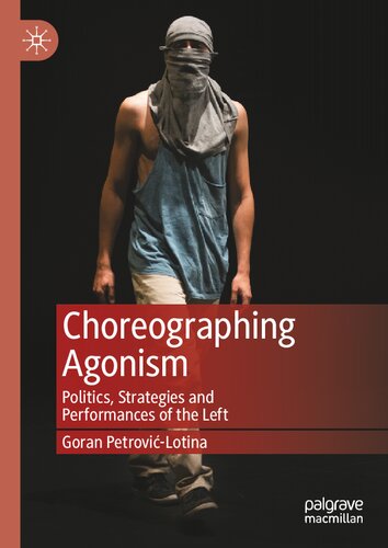 Choreographing Agonism: Politics, Strategies and Performances of the Left