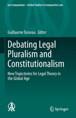 Debating Legal Pluralism and Constitutionalism: New Trajectories for Legal Theory in the Global Age (Ius Comparatum - Global Studies in Comparative Law, 41)