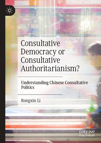 Consultative Democracy or Consultative Authoritarianism?: Understanding Chinese Consultative Politics