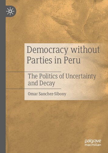 Democracy without Parties in Peru: The Politics of Uncertainty and Decay