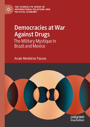 Democracies at War Against Drugs: The Military Mystique in Brazil and Mexico (The Sciences Po Series in International Relations and Political Economy)