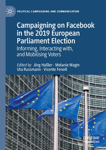 Campaigning on Facebook in the 2019 European Parliament Election: Informing, Interacting with, and Mobilising Voters (Political Campaigning and Communication)