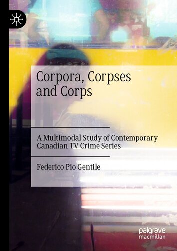 Corpora, Corpses and Corps: A Multimodal Study of Contemporary Canadian TV Crime Series